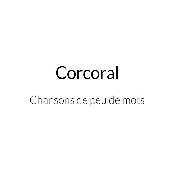 Corcoral - Les chansons que j'écris et enregistre